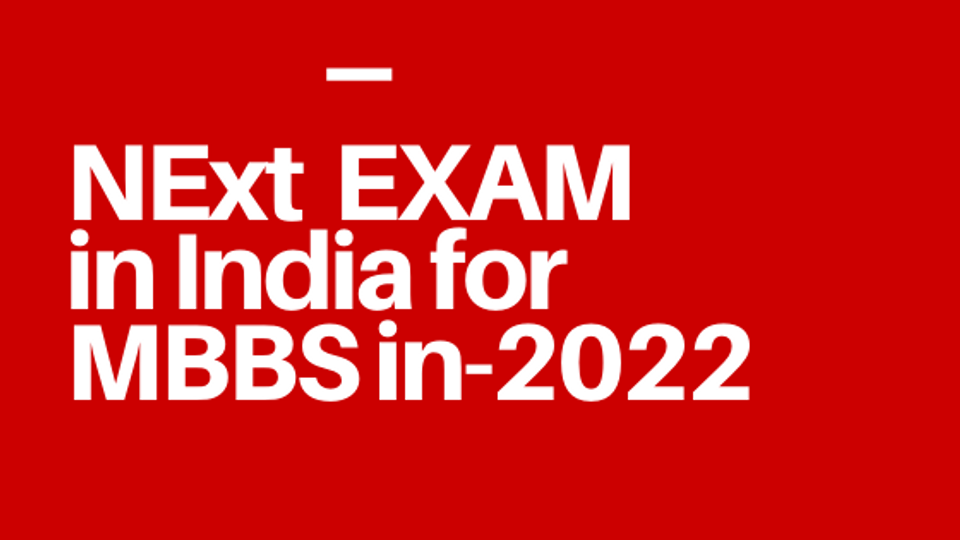 NExT Exam in India for MBBS".Read this article till end to know the complete details when & how it will be implemented ? 